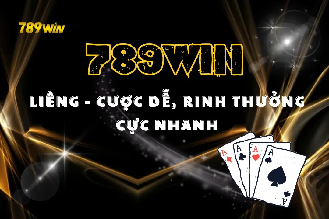 Tham Gia Bài Liêng 789Win – Cược Dễ, Rinh Thưởng Cực Nhanh